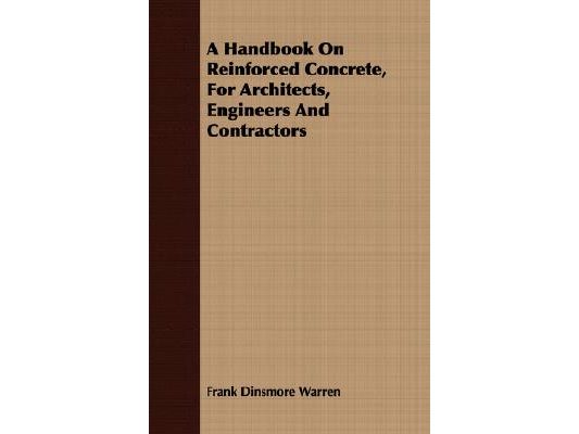 A Handbook On Reinforced Concrete, For Architects, Engineers And Contractors