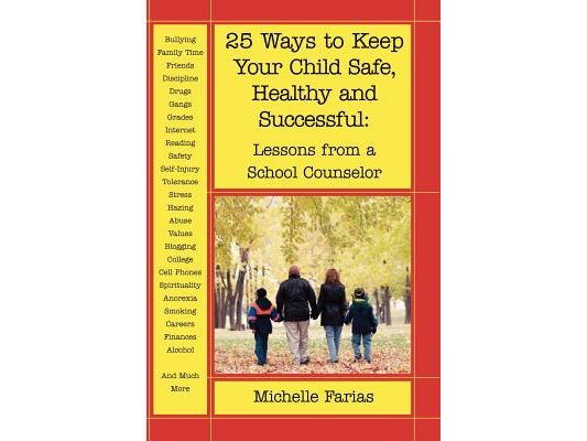 25 Ways to Keep Your Child Safe, Healthy and Successful: Lessons from a School Counselor