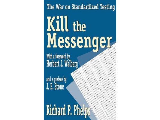 Kill the Messenger: The War on Standardized Testing