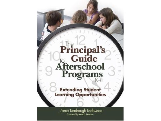 The Principal′s Guide to Afterschool Programs, K-8: Extending Student Learning Opportunities
