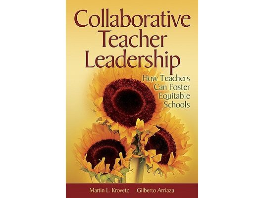 Collaborative Teacher Leadership: How Teachers Can Foster Equitable Schools