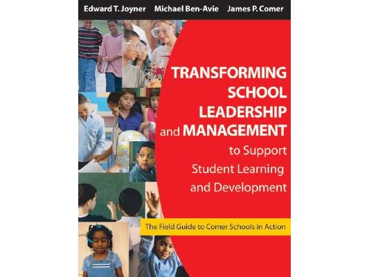 Transforming School Leadership and Management to Support Student Learning and Development: The Field Guide to Comer Schools in Action
