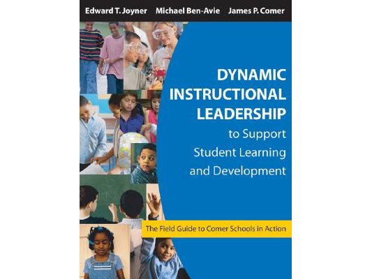 Dynamic Instructional Leadership to Support Student Learning and Development: The Field Guide to Comer Schools in Action