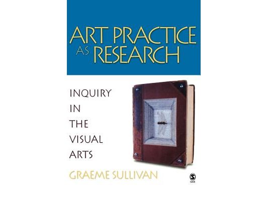 Art Practice as Research: Inquiry in the Visual Arts
