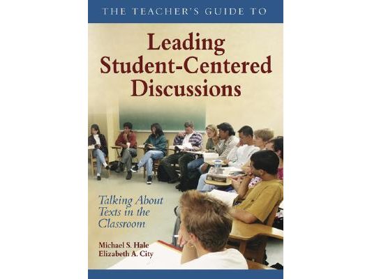 The Teacher′s Guide to Leading Student-Centered Discussions: Talking about Texts in the Classroom