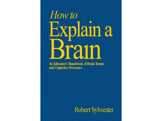 How to Explain a Brain: An Educator′s Handbook of Brain Terms and Cognitive Processes