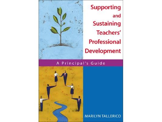 Supporting and Sustaining Teachers′ Professional Development: A Principal′s Guide