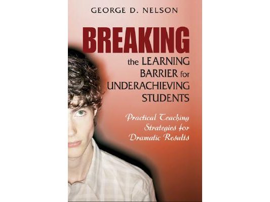 Breaking the Learning Barrier for Underachieving Students: Practical Teaching Strategies for Dramatic Results