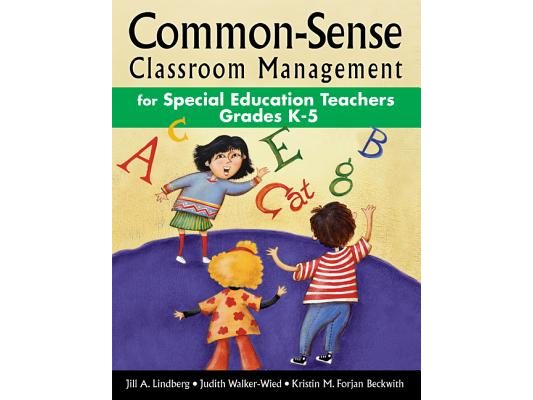 Common-Sense Classroom Management for Special Education Teachers, Grades K-5