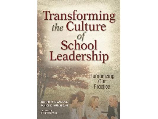 Transforming the Culture of School Leadership: Humanizing Our Practice