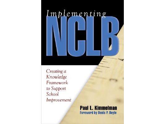 Implementing NCLB: Creating a Knowledge Framework to Support School Improvement