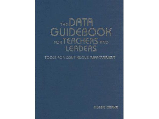 The Data Guidebook for Teachers and Leaders: Tools for Continuous Improvement