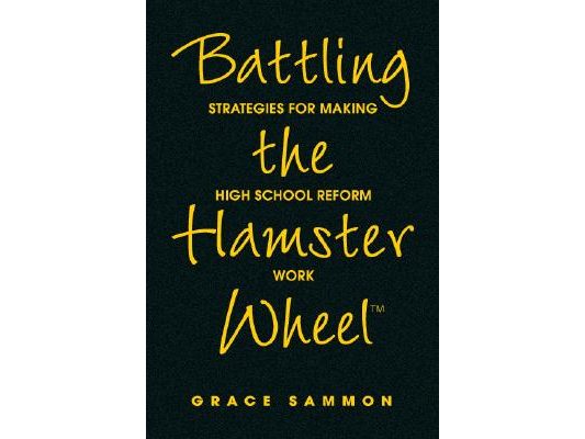 Battling the Hamster Wheel(tm): Strategies for Making High School Reform Work
