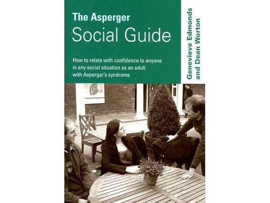The Asperger Social Guide: How to Relate to Anyone in Any Social Situation as an Adult with Asperger′s Syndrome