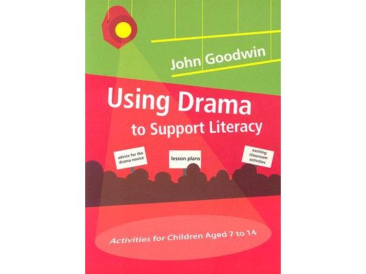 Using Drama to Support Literacy: Activities for Children Aged 7 to 14
