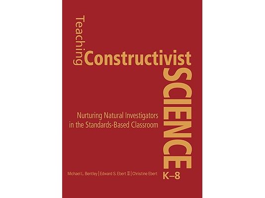 Teaching Constructivist Science, K-8: Nurturing Natural Investigators in the Standards-Based Classroom