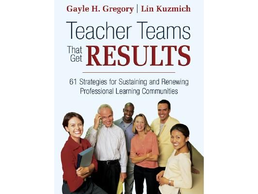 Teacher Teams That Get Results: 61 Strategies for Sustaining and Renewing Professional Learning Communities