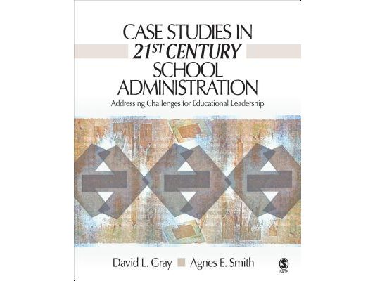 Case Studies in 21st Century School Administration: Addressing Challenges for Educational Leadership