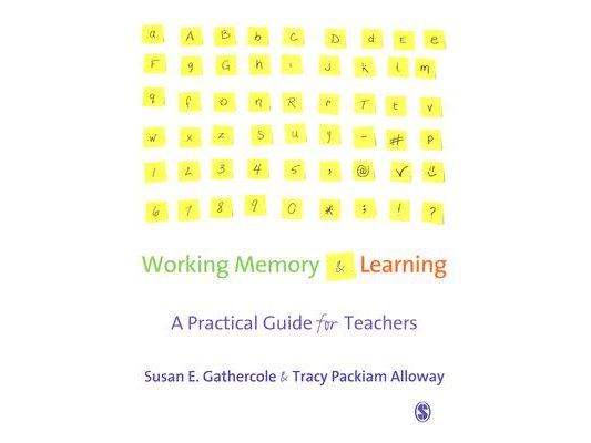 Working Memory and Learning: A Practical Guide for Teachers