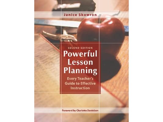 Powerful Lesson Planning: Every Teacher's Guide to Effective Instruction