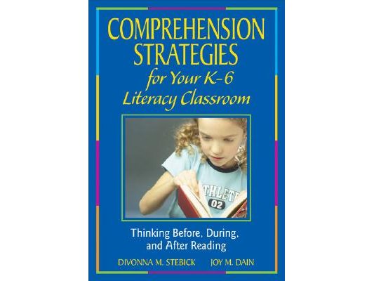Comprehension Strategies for Your K-6 Literacy Classroom: Thinking Before, During, and After Reading