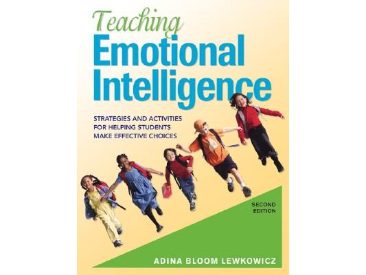 Teaching Emotional Intelligence: Strategies and Activities for Helping Students Make Effective Choices