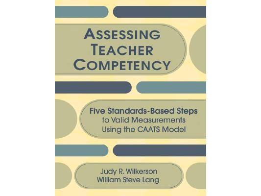 Assessing Teacher Competency: Five Standards-Based Steps to Valid Measurement Using the Caats Model