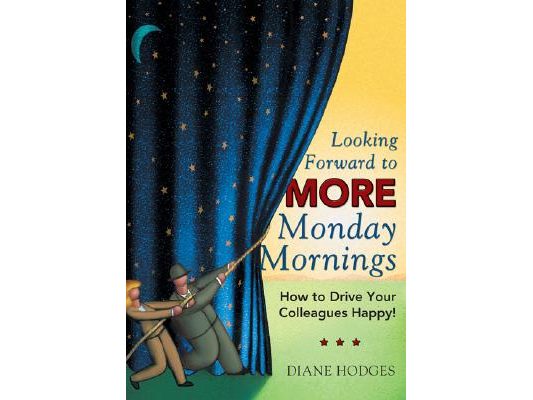 Looking Forward to MORE Monday Mornings: How to Drive Your Colleagues Happy!