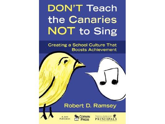 Don′t Teach the Canaries Not to Sing: Creating a School Culture That Boosts Achievement