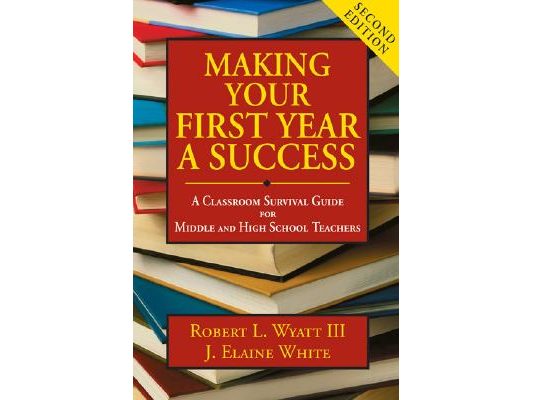 Making Your First Year a Success: A Classroom Survival Guide for Middle and High School Teachers