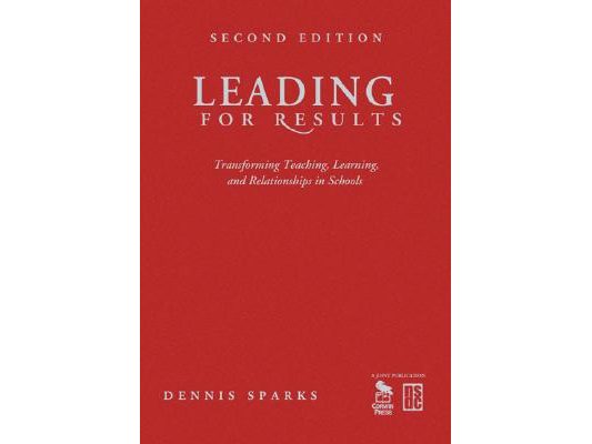 Leading for Results: Transforming Teaching, Learning, and Relationships in Schools