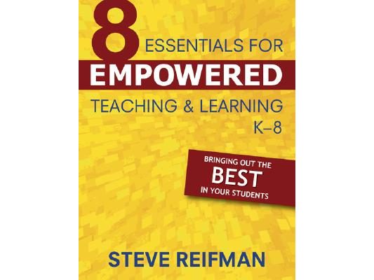 Eight Essentials for Empowered Teaching and Learning, K-8: Bringing Out the Best in Your Students