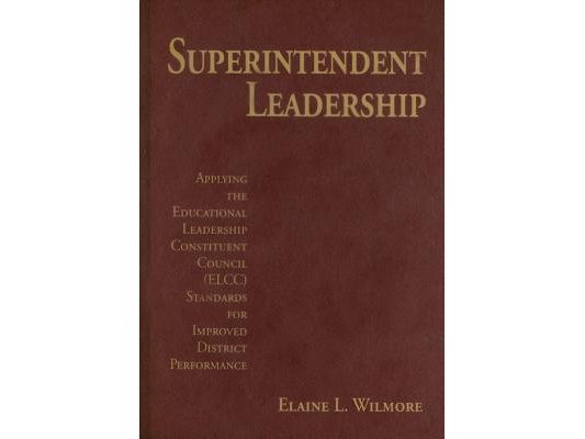 Superintendent Leadership: Applying the Educational Leadership Constituent Council (ELCC) Standards for Improved District Performance