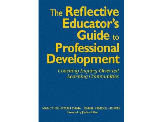 The Reflective Educator's Guide to Professional Development: Coaching Inquiry-Oriented Learning Communities