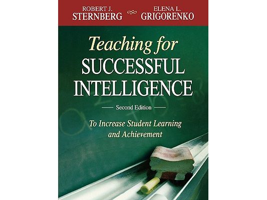 Teaching for Successful Intelligence: To Increase Student Learning and Achievement