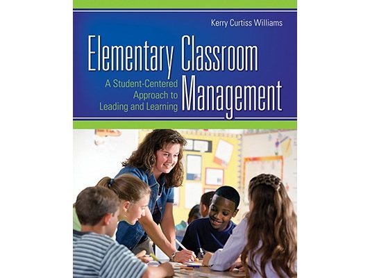 Elementary Classroom Management: A Student-Centered Approach to Leading and Learning