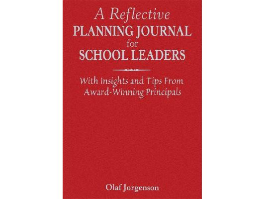 A Reflective Planning Journal for School Leaders: With Insights and Tips From Award-Winning Principals
