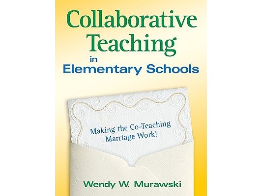 Collaborative Teaching in Elementary Schools: Making the Co-Teaching Marriage Work!