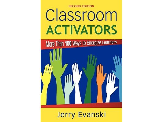 Classroom Activators: More Than 100 Ways to Energize Learners