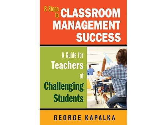 Eight Steps to Classroom Management Success: A Guide for Teachers of Challenging Students