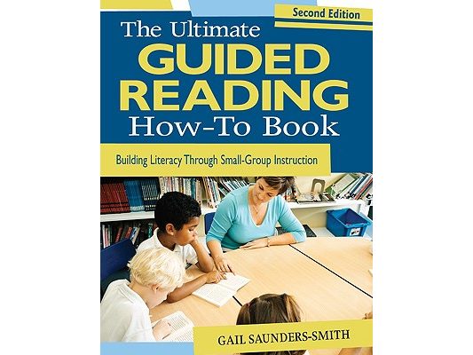 The Ultimate Guided Reading How-To Book: Building Literacy Through Small-Group Instruction