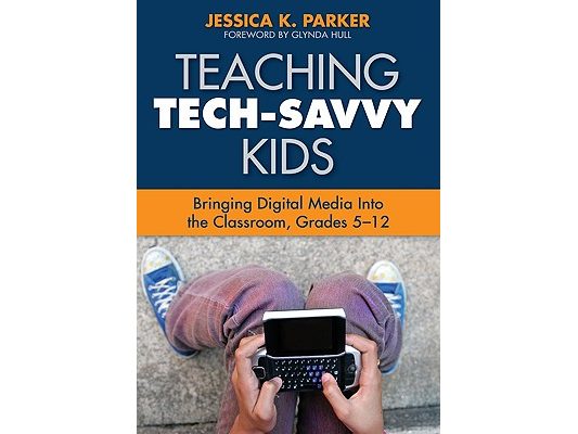 Teaching Tech-Savvy Kids: Bringing Digital Media Into the Classroom, Grades 5-12