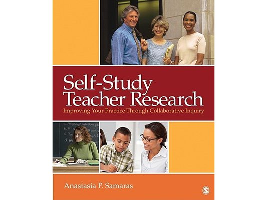 Self-Study Teacher Research: Improving Your Practice Through Collaborative Inquiry