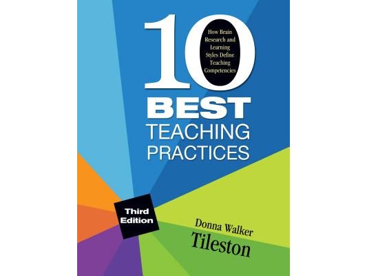 Ten Best Teaching Practices: How Brain Research and Learning Styles Define Teaching Competencies