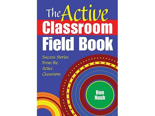 The Active Classroom Field Book: Success Stories From the Active Classroom