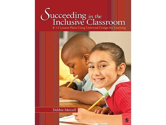 Succeeding in the Inclusive Classroom: K-12 Lesson Plans Using Universal Design for Learning