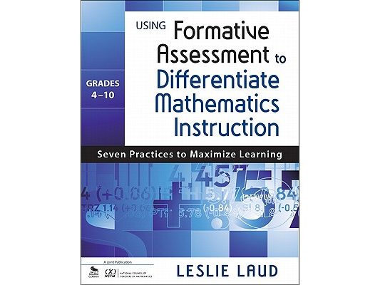 Using Formative Assessment to Differentiate Mathematics Instruction, Grades 4-10: Seven Practices to Maximize Learning