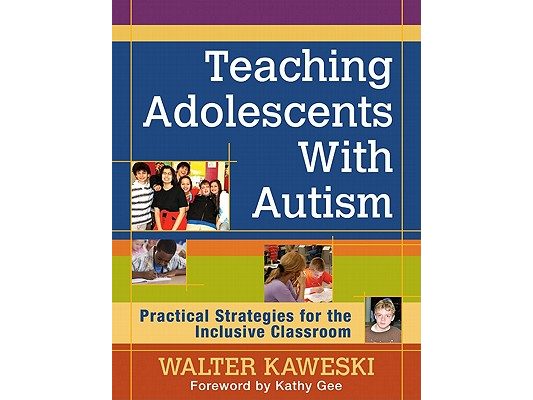 Teaching Adolescents With Autism: Practical Strategies for the Inclusive Classroom