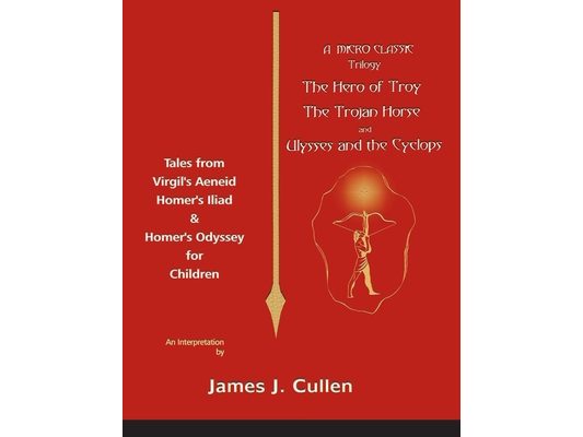 A Micro-Classic Trilogy: The Hero of Troy, the Trojan Horse & Ulysses and the Cyclops