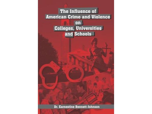 The Influence of American Crime and Violence on Colleges, Universities and Schools